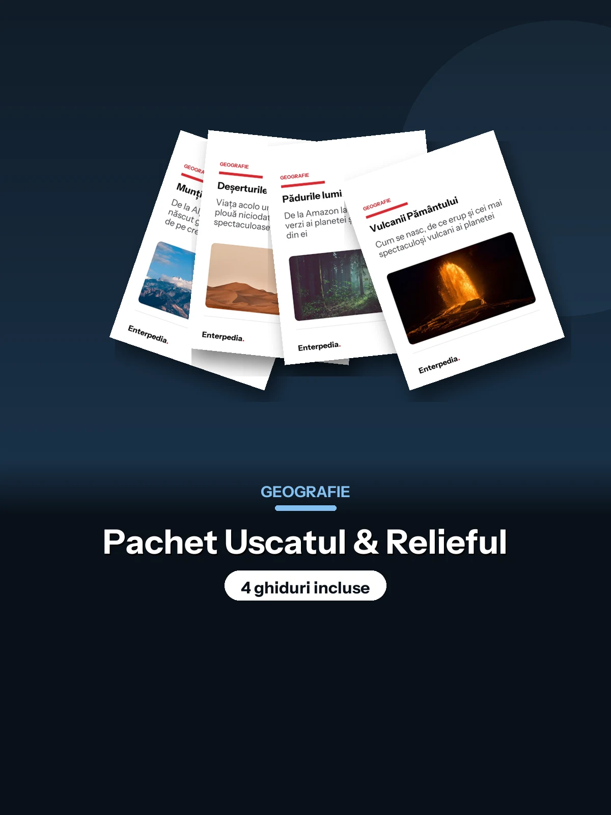 Geografie — Pachet Uscatul & Relieful (4 ghiduri)